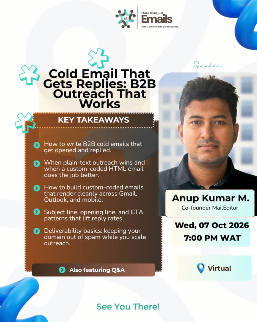 Cold Email That Gets Replies: B2B Outreach That Works, with Anup Kumar M., Co-founder of MailEditor, Wed 7 Oct 2026, 7PM WAT, virtual